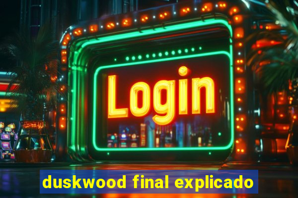 duskwood final explicado